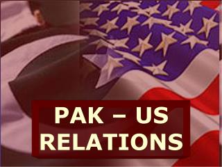 PAK – US RELATIONS