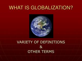 WHAT IS GLOBALIZATION?