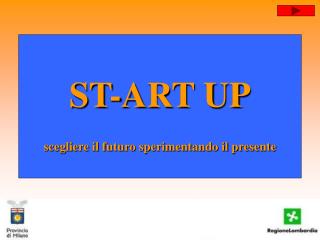 ST-ART UP scegliere il futuro sperimentando il presente