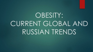 OBESITY: CURRENT GLOBAL AND RUSSIAN TRENDS