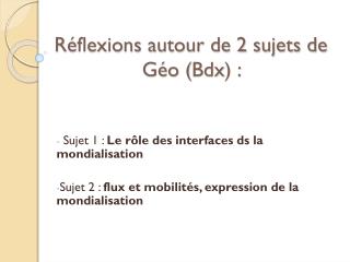 Réflexions autour de 2 sujets de Géo ( Bdx ) :