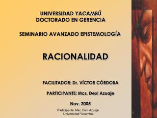 FACILITADOR: Dr. VÍCTOR CÓRDOBA PARTICIPANTE: Mcs. Dexi Azuaje Nov. 2005