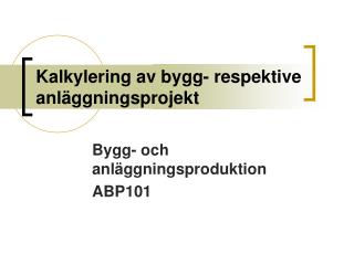 Kalkylering av bygg- respektive anläggningsprojekt