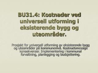 BU31.4: Kostnader ved universell utforming i eksisterende bygg og uteområder.