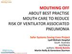 MOUTHING OFF ABOUT BEST PRACTISE MOUTH CARE TO REDUCE RISK OF VENTILATOR ASSOCIATED PNEUMONIA