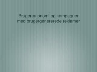 Brugerautonomi og kampagner med brugergenererede reklamer