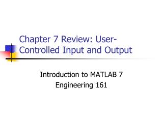 Chapter 7 Review: User-Controlled Input and Output