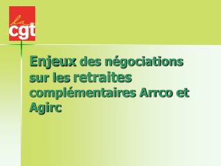 Enjeux des négociations sur les retraites complémentaires Arrco et Agirc