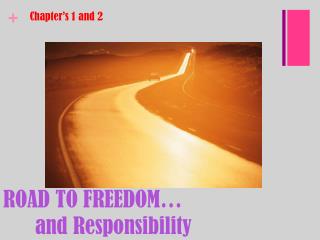 ROAD TO FREEDOM… 	and Responsibility