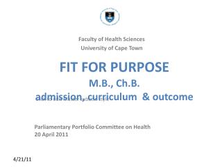 FIT FOR PURPOSE M.B., Ch.B. admission, curriculum &amp; outcome