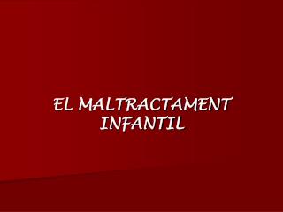 EL MALTRACTAMENT INFANTIL