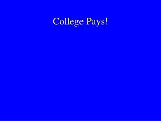 College Pays!