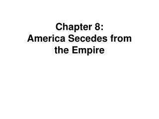 Chapter 8: America Secedes from the Empire