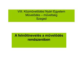 VIII. Közművelődési Nyári Egyetem Művelődés – műveltség Szeged