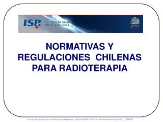 NO RMATIVAS Y REGULACIONES CHILENAS PARA RADIOTERAPIA