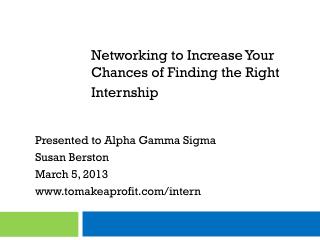 Presented to Alpha Gamma Sigma Susan Berston March 5, 2013 tomakeaprofit/intern