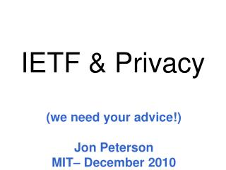 (we need your advice!) Jon Peterson MIT– December 2010