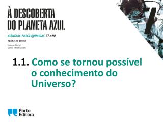 1 .1. Como se tornou possível 	 o conhecimento do 	 Universo?