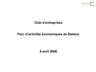 Club d’entreprises Parc d’activités économiques de Baileux 8 avril 2008