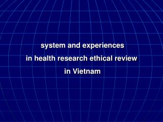 system and experiences in health research ethical review in Vietnam