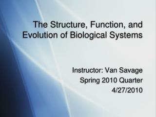 The Structure, Function, and Evolution of Biological Systems