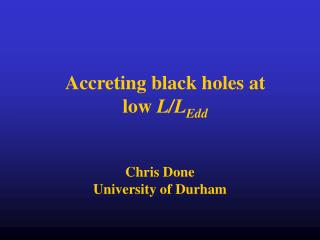 Accreting black holes at low L/L Edd