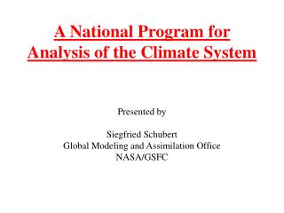 A National Program for Analysis of the Climate System Presented by Siegfried Schubert