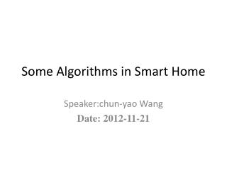 Some Algorithms in Smart Home