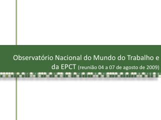 Observatório Nacional do Mundo do Trabalho e da EPCT (reunião 04 a 07 de agosto de 2009)