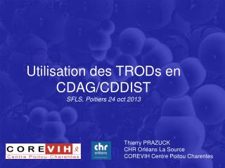 Utilisation des TRODs en CDAG/CDDIST SFLS, Poitiers 24 oct 2013
