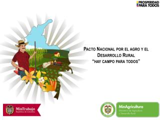 Pacto Nacional p or el agro y el Desarrollo Rural “hay campo para todos”