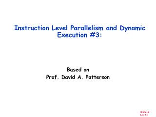 Instruction Level Parallelism and Dynamic Execution #3: