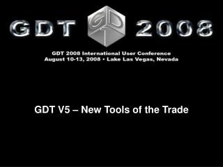 GDT V5 – New Tools of the Trade