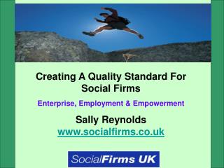 Creating A Quality Standard For Social Firms Enterprise, Employment &amp; Empowerment