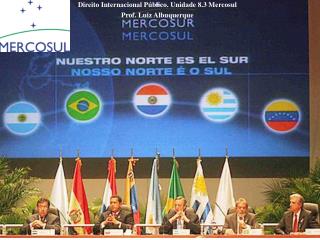 Direito Internacional Público. Unidade 8.3 Mercosul Prof. Luiz Albuquerque
