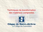 Techniques de transformation des mat riaux composites