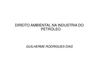 DIREITO AMBIENTAL NA INDUSTRIA DO PETRÓLEO GUILHERME RODRIGUES DIAS