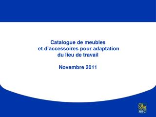 Catalogue de meubles et d’accessoires pour adaptation du lieu de travail Novembre 2011
