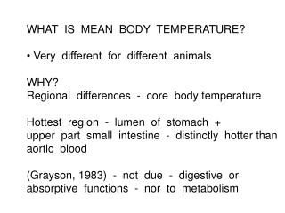 WHAT IS MEAN BODY TEMPERATURE? • Very different for different animals		 WHY?