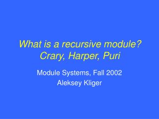 What is a recursive module? Crary, Harper, Puri
