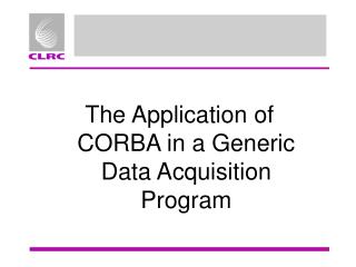 The Application of CORBA in a Generic Data Acquisition Program
