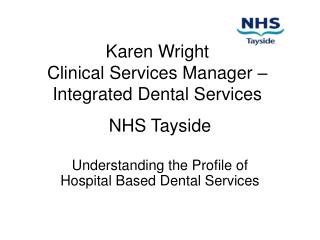 Karen Wright Clinical Services Manager – Integrated Dental Services