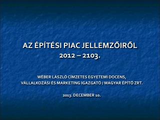 AZ ÉPÍTÉSI PIAC JELLEMZŐIRŐL 2012 – 2103.