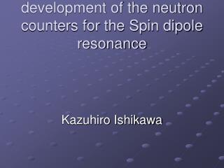 development of the neutron counters for the Spin dipole resonance