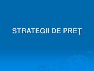 STRATEGII DE P REŢ
