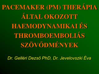 PACEMAKER (PM) THERÁPIA ÁLTAL OKOZOTT HAEMODYNAMIKAI ÉS THROMBOEMBOLIÁS SZÖVŐDMÉNYEK