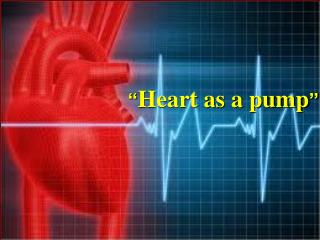 “ Heart as a pump ”