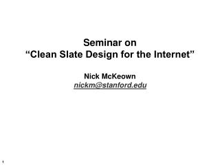 Seminar on “Clean Slate Design for the Internet” Nick McKeown nickm@stanford