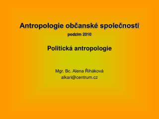 Antropologie občanské společnosti podzim 2010 Politická antropologie