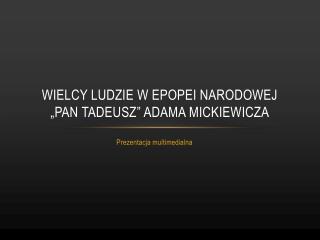 Wielcy ludzie w epopei narodowej „pan tadeusz” adama mickiewicza